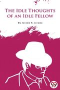 The Idle Thoughts of an Idle Fellow (en Inglés)