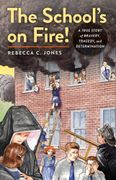 The School's on Fire!: A True Story of Bravery, Tragedy, and Determination (en Inglés)