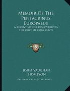 memoir of the pentacrinus europaeus: a recent species discovered in the cove of cork (1827)