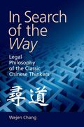 In Search of the Way: Legal Philosophy of the Classic Chinese Thinkers (en Inglés)