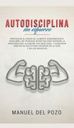 Autodisciplina sin Esfuerzo: Aprovecha el Poder de la Mente Subconsciente. Descubre las Técnicas Secretas Para Superar la Postergación, Alcanzar tus. Para Triunfar en la Vida, y en los Negocios (in Spanish)