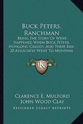 buck peters, ranchman: being the story of what happened when buck peters, hopalong cassidy, and their bar-20 associates went to montana