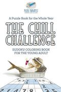 The Chill Challenge Sudoku Coloring Book for the Young Adult A Puzzle Book for the Whole Year (en Inglés)