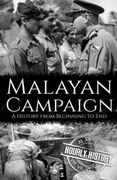 Malayan Campaign: A History from Beginning to End (en Inglés)