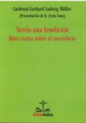 Sereis una Bendicion: Doce Cartas Sobre el Sacerdocio