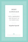 Body Language: Voice, Embodiment, and Textuality in the Hebrew Bible (en Inglés)