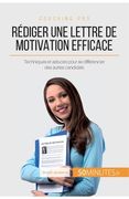 Rédiger une lettre de motivation efficace: Techniques et astuces pour se différencier des autres candidats (en Francés)