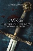 La geste de Messire Gautier de Périlleux: Et autres nouvelles (en Francés)