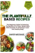 The Plantifully Based Diets: Exploring The Benefits Of A Plant-Based Diets With Exercises To Achieving A Lean Healthy Body (en Inglés)