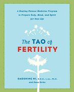 The tao of Fertility: A Healing Chinese Medicine Program to Prepare Body, Mind, and Spirit for new Life (en Inglés)