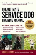 The Ultimate Service dog Training Manual: 100 Tips for Choosing, Raising, Socializing, and Retiring Your dog 