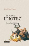 Sublime Idiotez: Sobre la Religión
