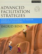 Advanced Facilitation Strategies: Tools & Techniques to Master Difficult Situations [With Cd-Rom]: Tools and Techniques to Master Difficult Situations (en Inglés)