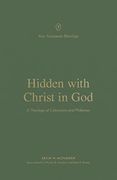 Hidden with Christ in God: A Theology of Colossians and Philemon