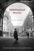 Multidirectional Memory Remembering the Holocaust in the Age of Decolonization (en Inglés)