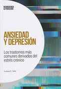 Ansiedad y Depresión. Los Trastornos más Comunes Derivados del Estrés Crónico