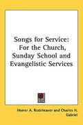 songs for service: for the church, sunday school and evangelistic services (en Inglés)