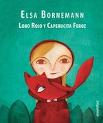 Lobo Rojo y Caperucita Feroz - Bornemann Elsa - Loqueleo