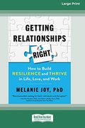 Getting Relationships Right: How to Build Resilience and Thrive in Life, Love, and Work 