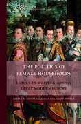 The Politics of Female Households: Ladies-In-Waiting Across Early Modern Europe: 4 (Rulers & Elites) (en Inglés)
