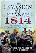 The Invasion of France, 1814: The Memoirs of a Russian Artilleryman (en Inglés)
