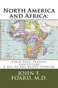 North America and Africa: Their Past, Present and Future & Key to the Negro Problem (en Inglés)