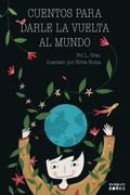 Cuentos Para Darle la Vuelta al Mundo: Libro Infantil Para Niños y Niñas a Partir de 7 Años que Quieren Cambiar el Mundo.