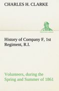 history of company f, 1st regiment, r.i. volunteers, during the spring and summer of 1861