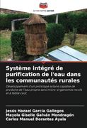 Système Intégré de Purification de L'eau Dans les Communautés Rurales: Développement D'un Prototype Solaire Capable de Produire de L'eau Propre Sans. Nocifs et à Faible Coût. (en Francés)