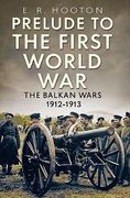 Prelude to the First World War: The Balkan Wars 1912-1913 (en Inglés)