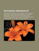 estonian emigrants: estonian immigrants to the united states, estonian refugees, louis kahn, harry m nnil, bill rebane, neeme j rvi, ernst (en Inglés)