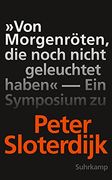»Von Morgenröten, die Noch Nicht Geleuchtet Haben«: Ein Symposium zu Peter Sloterdijk (en Alemán)