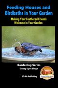 Feeding Houses and Birdbaths in Your Garden - Making Your Feathered Friends Welcome in Your Garden (en Inglés)