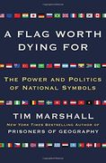 A Flag Worth Dying For: The Power and Politics of National Symbols: 2 (Politics of Place) (en Inglés)