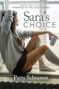 Sara's Choice: Book Two in the Romance in the Yukon Series 