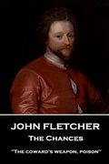 John Fletcher - The Chances: "The coward's weapon, poison" (en Inglés)