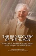 The Rediscovery of the Human: Psychological Writings of Viktor e. Frankl on the Human in the Image of the Divine