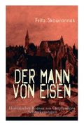 Der Mann von Eisen (Historischer Roman aus Ostpreußens Schreckenstagen): Aus der Zeit um den Ausbruch des ersten Weltkrieges (en Alemán)