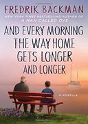 And Every Morning the way Home Gets Longer and Longer: A Novella 