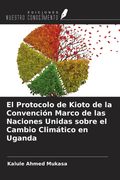 El Protocolo de Kioto de la Convención Marco de las Naciones Unidas sobre el Cambio Climático en Uganda (in Spanish)