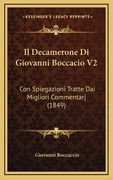 Il Decamerone Di Giovanni Boccacio V2: Con Spiegazioni Tratte Dai Migliori Commentarj (1849) (en Italiano)