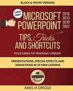 Microsoft Powerpoint 2016 2013 2010 2007 Tips Tricks and Shortcuts (Black & White Version): Presentations, Special Effects and Animations in 25. (Easy Learning Microsoft Office How-To Books) (en Inglés)