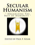 Secular Humanism: " Organizing The Best of Humanity " (en Inglés)