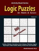 Logic Puzzles for Adults & Seniors: 500 Hard Puzzles (Sudoku, Shikaka, Calcudoku, Creek, Hakyuu, Fillomino, Suguru, Skyscrapers, Killer Sudoku, Binary