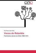 Voces de Rebeldía: Feminismo Obrero en Chile 1890-1915 (in Spanish)