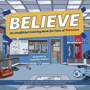 Believe: An Unofficial Coloring Book for Fans of ted Lasso 