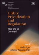 Utility Privatization and Regulation: A Fair Deal for Consumers? (in Association With unu World Institute for Development Economics Research (Wider). ). (en Inglés)
