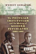 The Peculiar Institution and the Making of Modern Psychiatry, 1840–1880 (en Inglés)