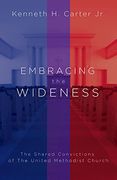 Embracing the Wideness: The Shared Convictions of the United Methodist Church 