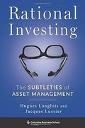 Rational Investing: The Subtleties of Asset Management (Columbia Business School Publishing)